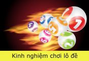 Kinh nghiệm đánh lô đề hay nhất